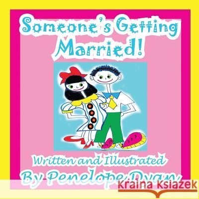 Someone's Getting Married! Penelope Dyan Penelope Dyan 9781935630647 Bellissima Publishing