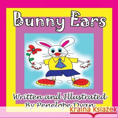 Bunny Ears Peneope Dyan Penelope Dyan 9781935630685 Bellissima Publishing
