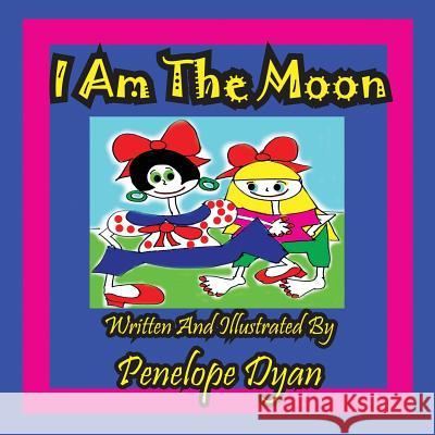 I Am the Moon Penelope Dyan Penelope Dyan 9781935630913 Bellissima Publishing