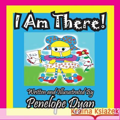 I Am There! Penelope Dyan, Penelope Dyan 9781935630982 Bellissima Publishing
