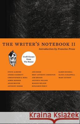 The Writer's Notebook II: Craft Essays from Tin House Christopher Beha Francine Prose 9781935639466 Tin House Books