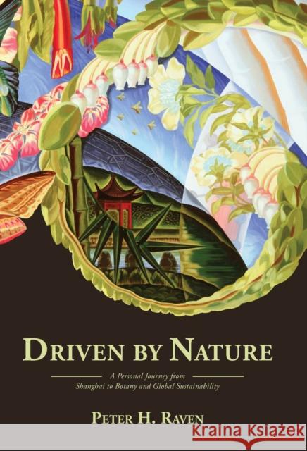 Driven by Nature: A Personal Journey from Shanghai to Botany and Global Sustainability Peter Raven E. O. Wilson                             Eric Engles 9781935641193