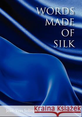 Words Made of Silk Jean-Yves Solinga 9781935656098 Little Red Tree Publishing