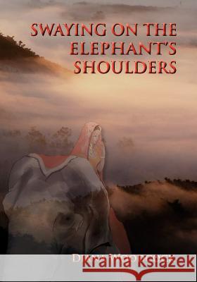 Swaying on the Elephant's Shoulders Diana Woodcock Richard Harteis 9781935656128