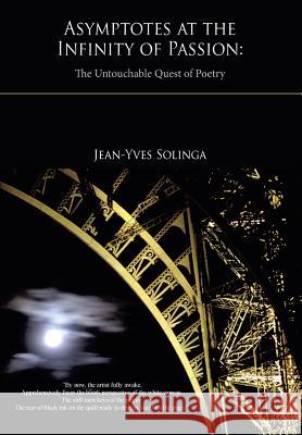 Asymptotes at the Infinity of Passion: The Untouchable Quest of Poetry Jean-Yves Solinga 9781935656395 Little Red Tree Publishing