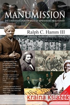 Manumission: Liberated Consciousness of a Prison(er) Abolitionist Ralph C. Ham 9781935656432 Little Red Cell