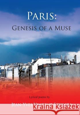 Paris: Genesis of a Muse Jean-Yves Vincent Solinga 9781935656593 Little Red Tree Publishing