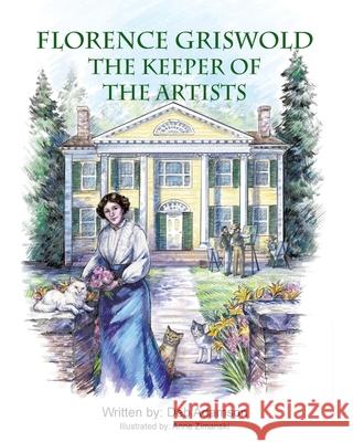 Florence Griswold: The Keeper of the Artists Deb Adamson Anne Zimanski 9781935656616 Little Red Tree Publishing