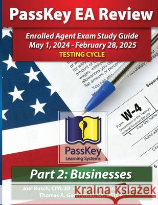 PassKey Learning Systems EA Review Part 2 Businesses; Enrolled Agent Study Guide: May 1, 2024-February 28, 2025 Testing Cycle Joel Busch Christy Pinheiro Thomas A. Gorczynski 9781935664970 Passkey Publications