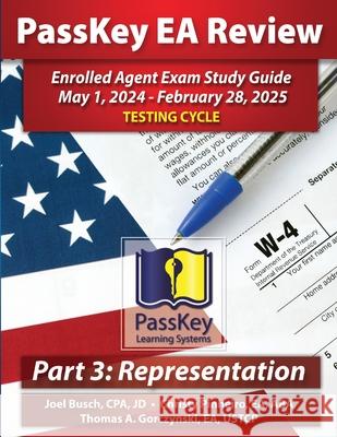 PassKey Learning Systems EA Review Part 3 Representation Enrolled Agent Study Guide: May 1, 2024-February 28, 2025 Testing Cycle Joel Busch Christy Pinheiro Thomas A. Gorczynski 9781935664987 Passkey Publications