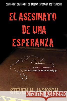 El Asesinato de Una Esperanza Steven H. Jackson 9781935670360 Telemachus Press, LLC