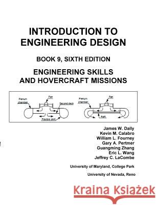 Introduction to Engineering Design: Book 9, 6th Edition: Engineering Skills and Hovercraft Missions James W Dally, Eric L Wang, Jeffery C Lacombe 9781935673071