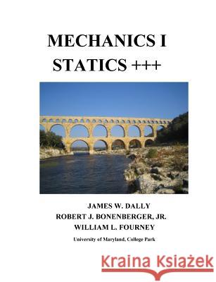 Mechanics I Statics+++ James W. Dally Robert J. Bonenberger William L. Fourney 9781935673293 
