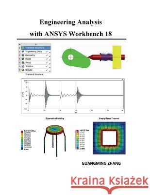 Engineering Analysis with ANSYS Workbench 18 Guangming Zhang 9781935673385