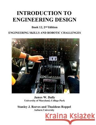 Introduction to Engineering Design: Book 12, 2nd edition: Engineering Skills and Robotic Challenges Dally, James W. 9781935673446