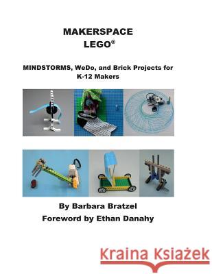 Makerspace Lego: MINDSTORMS, WeDo, and Brick Projects for K-12q Makers Bratzel, Barbara 9781935673453 College House Enterprises, LLC