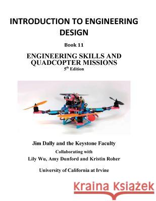 Introduction to Engineering Design, Book 11, 5th Edition: Engineering Skills and Quadcopter Missions James Dally Lily Wu Amy Dunford 9781935673484