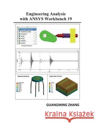 Engineering Analysis with ANSYS Workbench 19 Guangming Zhang 9781935673507 College House Enterprises, LLC