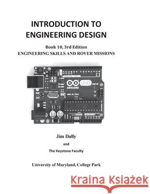 INTRODUCTION TO ENGINEERING DESIGN, Engineering Skills and Rover Missions: Book 10 3rd Edition James W. Dally 9781935673521 College House Enterprises, LLC