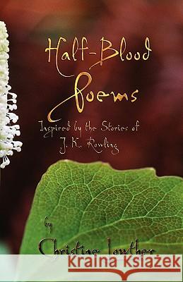 Half-Blood Poems: Inspired by the Stories of J.K. Rowling Lowther, Christine 9781935688044