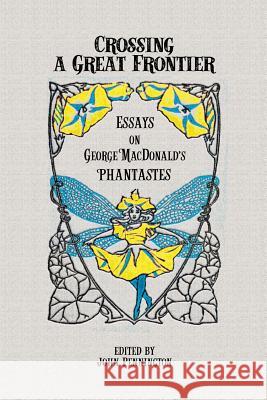 Crossing a Great Frontier: Essays on George MacDonald's Phantastes Pennington, John 9781935688167 Winged Lion Press, LLC