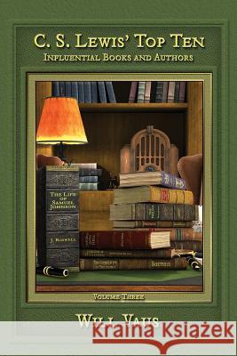 C. S. Lewis' Top Ten: Influential Books and Authors, Volume Three Will Vaus 9781935688181