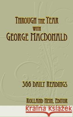 Through the Year with George MacDonald: 366 Daily Readings Rolland Hein, Douglas Gresham 9781935688358 Winged Lion Press, LLC