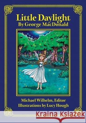 Little Daylight George MacDonald Michael Wayne Wilhelm 9781935688594 Winged Lion Press, LLC