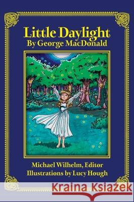Little Daylight George MacDonald Michael Wayne Wilhelm Lucy Hough 9781935688600 Winged Lion Press, LLC