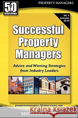 Successful Property Managers, Advice and Winning Strategies from Industry Leaders (Vol. 2) Michael Levy 9781935689027 50 Interviews Inc.