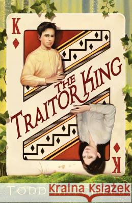 The Traitor King Todd Mitchell 9781935689508 Todd Mitchell Books, LLC