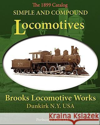 Simple and Compound Locomotives Brooks Locomotive Works Brooks Locomotiv 9781935700142 Periscope Film LLC