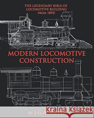 Modern Locomotive Construction J. G. a. Meyer 9781935700203 Periscope Film LLC