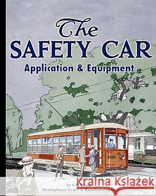 The Safety Car Application and Equipment G. M. Woods Westinghouse Electric and Manuf Company 9781935700227 Periscope Film, LLC