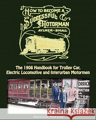 How to Become a Successful Motorman Sidney Aylmer-Small 9781935700241 Periscope Film LLC