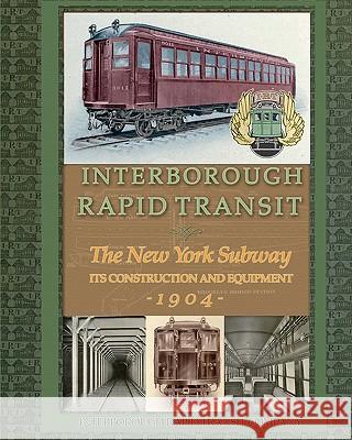 Interborough Rapid Transit: The New York Subway Its Construction and Equipment Interborough Rapi 9781935700272 Periscope Film, LLC