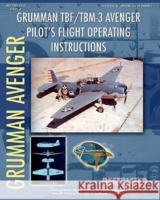 Grumman TBF / TBM-3 Avenger Pilot's Flight Operating Instructions Forces, Army Air 9781935700371