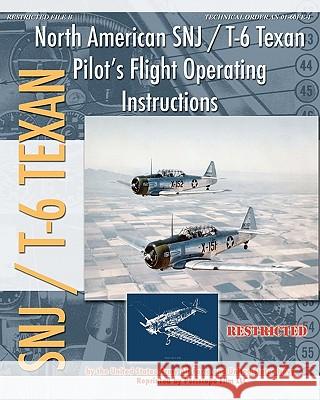 North American SNJ / T-6 Texan Pilot's Flight Operating Instructions United States Navy 9781935700449 Periscope Film, LLC