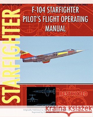 F-104 Starfighter Pilot's Flight Operating Instructions United States Ai NASA 9781935700470 Periscope Film LLC