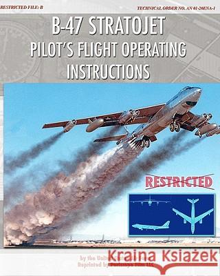 B-47 Stratojet Pilot's Flight Operating Instructions United States Ai 9781935700548 Periscope Film, LLC