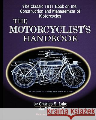 The Motorcyclist's Handbook Charles S. Lake 9781935700555 Periscope Film LLC