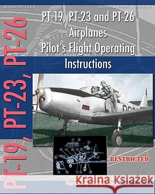 PT-19, PT-23 and PT-26 Airplanes Pilot's Flight Operating Instructions Army Air Force, United States 9781935700579 Periscope Film, LLC