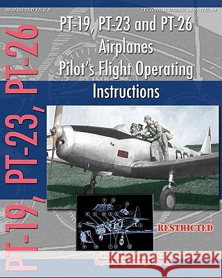 PT-19, PT-23 and PT-26 Airplanes Pilot's Flight Operating Instructions Army Air Force, United States 9781935700579