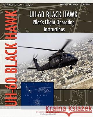 UH-60 Black Hawk Pilot's Flight Operating Manual Department Of the Army 9781935700616 Periscope Film LLC