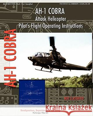 AH-1 Cobra Attack Helicopter Pilot's Flight Operating Instructions Headquarters Departmen 9781935700647 Periscope Film LLC