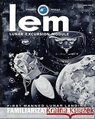 LEM Lunar Excursion Module Familiarization Manual Grumman Aircraft Engineerin 9781935700661 Periscope Film LLC