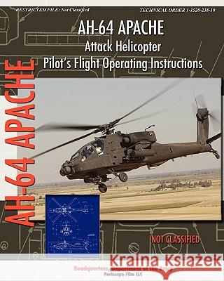 AH-64 Apache Attack Helicopter Pilot's Flight Operating Instructions Headquarters Departmen 9781935700678 Periscope Film LLC