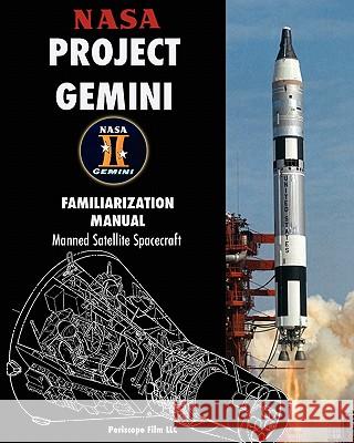 NASA Project Gemini Familiarization Manual Manned Satellite Spacecraft NASA 9781935700692 Periscope Film LLC