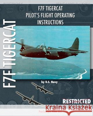 F7F Tigercat Pilot's Flight Operating Instructions Navy, U. S. 9781935700722