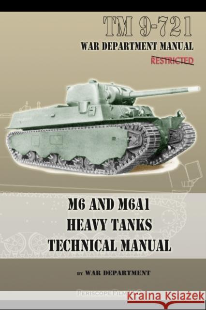 M6 and M6A1 Heavy Tanks Technical Manual Department, War 9781935700838 Periscope Film, LLC